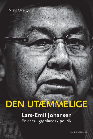 Den utæmmelige : Lars-Emil Johansen : eneren i grønlandsk politik