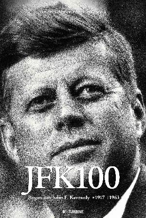 JFK100 : bogen om John F. Kennedy 1917-1963