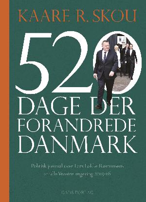 520 dage der forandrede Danmark : politisk journal over Lars Løkke Rasmussens smalle Venstre-regering 2015-16