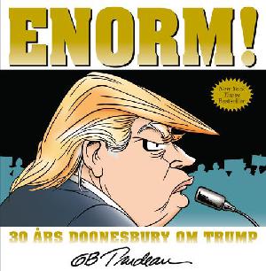 Enorm! : 30 års Doonesbury om Trump : en Doonesburybog