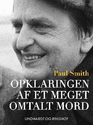 Opklaringen af et meget omtalt mord : dokumentarisk roman om drabet på Olof Palme