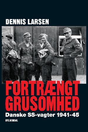 Fortrængt grusomhed : danske SS-vagter 1941-45