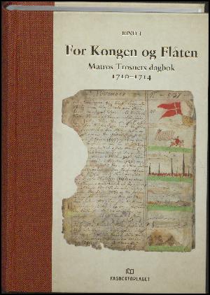 For kongen og flåten : matros Trosners dagbok 1710-1714. Bind 1