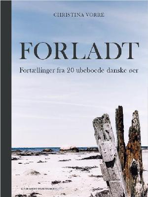 Forladt : fortællinger fra 20 ubeboede danske øer