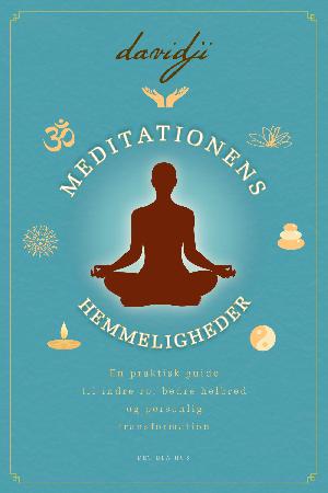 Meditationens hemmeligheder : en praktisk guide til indre ro, bedre helbred og personlig tranformation