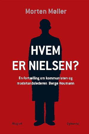 Hvem er Nielsen? : en fortælling om kommunisten og modstandslederen Børge Houmann : biografi