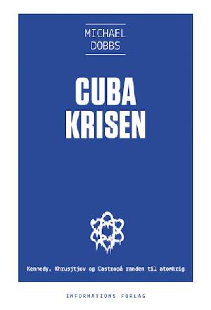 Cubakrisen : Kennedy, Khrusjtjov og Castro på randen af atomkrig