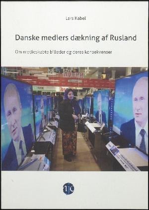 Danske mediers dækning af Rusland : om medieskabte billeder og deres konsekvenser