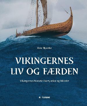 Vikingernes liv og færden : vikingernes historie i kort, tekst og billeder