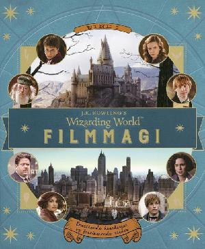 Filmmagi : J.K. Rowling's wizarding world. Bind 1 : Enestående karakterer og fascinerende steder