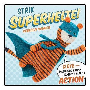 Strik superhelte! : 12 dyr - maskerede, kappeklædte & klar til action