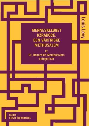 Menneskeløget Kzradock, den vårfriske Methusalem : af Dr. Renard de Montpensiers optegnelser