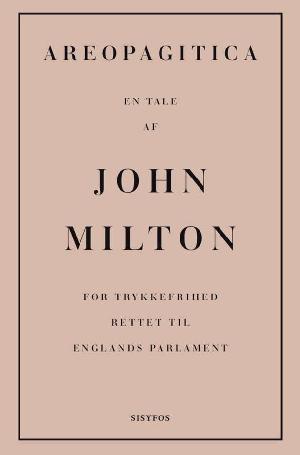 Areopagitica : en tale af John Milton for trykkefrihed, rettet til Englands parlament