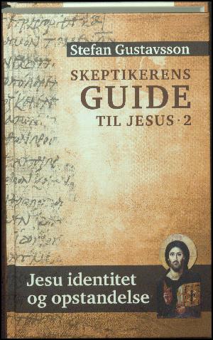 Skeptikerens guide til Jesus. Bind 2 : Jesu identitet og opstandelse