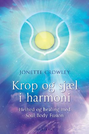 Krop og sjæl i harmoni : helhed og healing med Soul Body Fusion