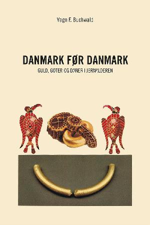 Danmark før Danmark : guld, goter og daner i jernalderen