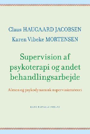 Supervision af psykoterapi og andet behandlingsarbejde : almen og psykodynamisk supervisionsteori