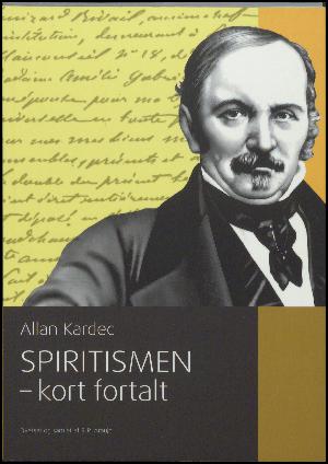 Spiritismen - kort fortalt : spiritismen i sit enkleste udtryk
