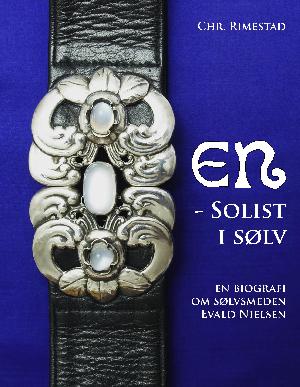 EN - solist i sølv : en biografi om sølvsmeden Evald Nielsen