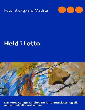 Held i lotto : den uundværlige håndbog for lotto-entusiaster og alle andre med million-drømme