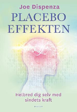 Placeboeffekten : helbred dig selv med sindets kraft