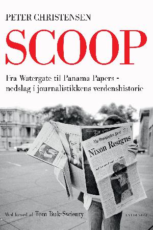 Scoop : fra Watergate til Panama Papers : nedslag i journalistikkens verdenshistorie