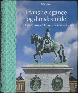Fransk elegance og dansk snilde : fransk-danske kunstforbindelser i den danske enevældes tid