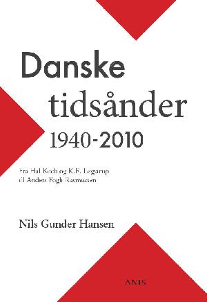 Danske tidsånder 1940-2010 : fra Hal Koch og K.E. Løgstrup til Anders Fogh Rasmussen