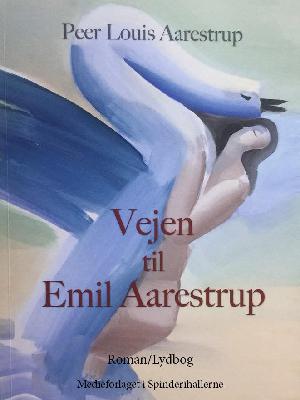 Vejen til Emil Aarestrup : lægen og digteren som skabte et nyt lyrisk univers