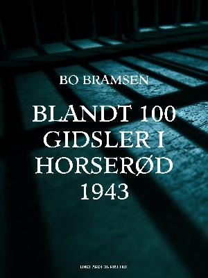 Blandt 100 gidsler i Horserød 1943 : med forspil, efterspil og historisk tillæg