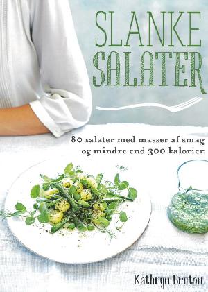 Slanke salater : 80 salater med masser af smag og mindre end 300 kalorier