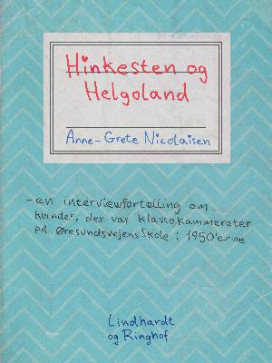Hinkesten og Helgoland : en interviewfortælling om kvinder der var klassekammerater på Øresundsvejens Skole i 1950'erne