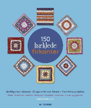 150 hæklede firkanter : hækl flotte firkanter i smukke mønstre, farver og garner
