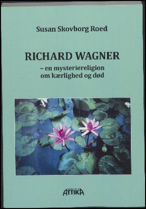 Richard Wagner : en mysteriereligion om kærlighed og død