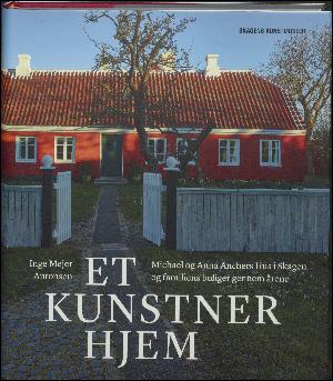 Et kunstnerhjem : Michael og Anna Anchers Hus i Skagen og familiens boliger gennem årene