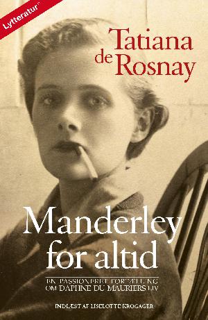 Manderley for altid : en passioneret fortælling om Daphne du Mauriers liv