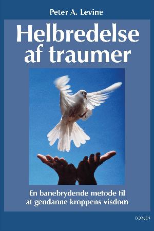 Helbredelse af traumer : en banebrydende metode til at gendanne kroppens visdom
