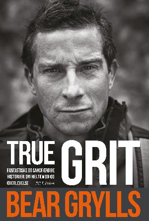 True grit : fantastiske og sandfærdige historier om heltemod og overlevelse