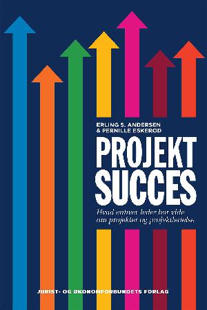 Projektsucces : hvad enhver leder bør vide om projekter og projektledelse