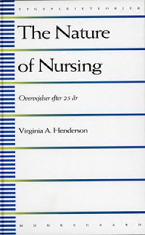 The nature of nursing : en definition og dens implikationer for praksis, forskning og uddannelse : overvejelser efter 25 år