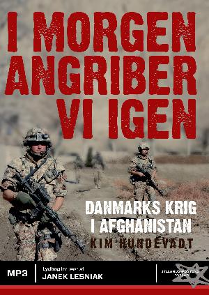 I morgen angriber vi igen : Danmarks krig i Afghanistan