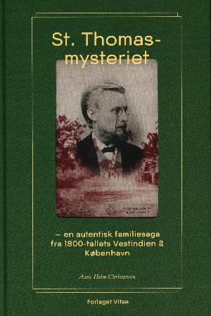 St. Thomas-mysteriet : en autentisk familiesaga fra 1800-tallets Vestindien & København