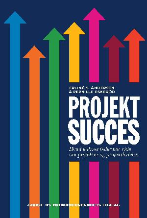 Projektsucces : hvad enhver leder bør vide om projekter og projektledelse