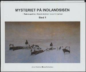 Mysteriet på indlandsisen : 1. Thule-ekspedition - originale dagbøger og nye beretninger. Bind 1