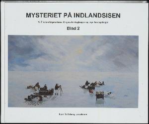 Mysteriet på indlandsisen : 1. Thule-ekspedition - originale dagbøger og nye beretninger. Bind 2