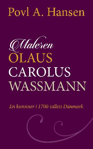 Maleren Olaus Carolus Wassmann : en kunstner i 1700-tallets Danmark
