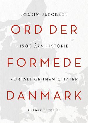 Ord der formede Danmark : 1500 års historie fortalt gennem citater