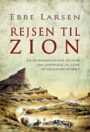 Rejsen til Zion : en dokumentarisk roman om danskere på rejse ad mormon-sporet