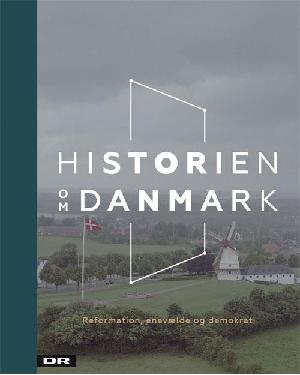 Historien om Danmark. Bind 2 : Reformationen, enevælde og demokrati