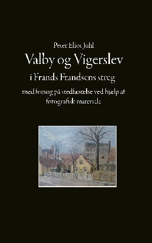 Valby og Vigerslev i Frands Frandsens streg - med forsøg på stedfæstelse ved hjælp af fotografisk materiale
